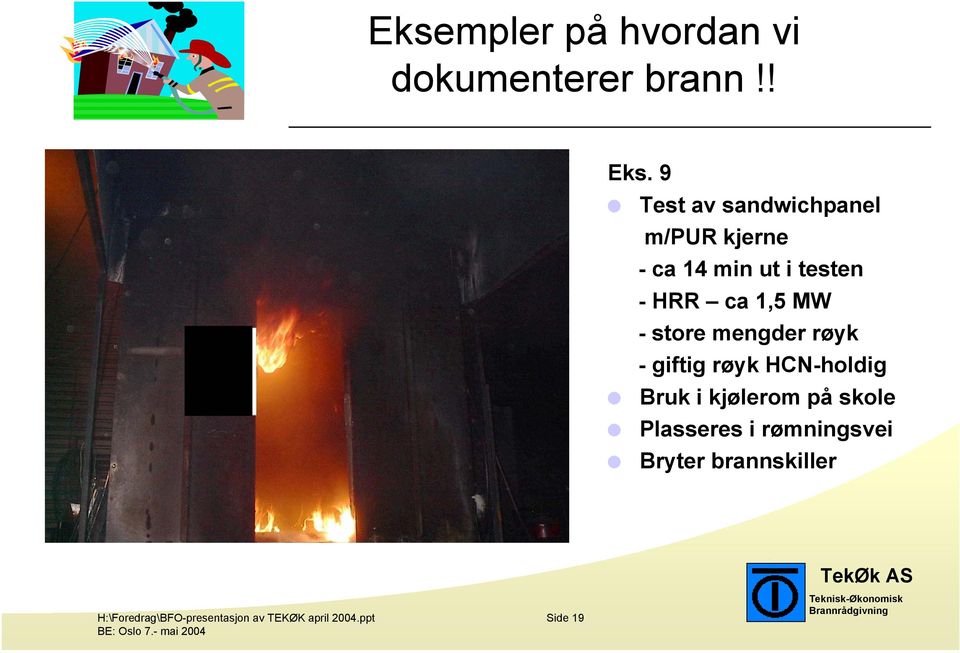 MW - store mengder røyk - giftig røyk HCN-holdig Bruk i kjølerom på skole