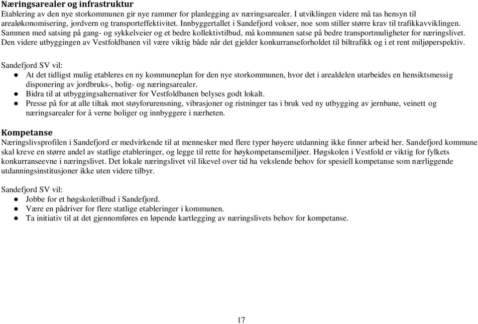 Sammen med satsing på gang- og sykkelveier og et bedre kollektivtilbud, må kommunen satse på bedre transportmuligheter for næringslivet.