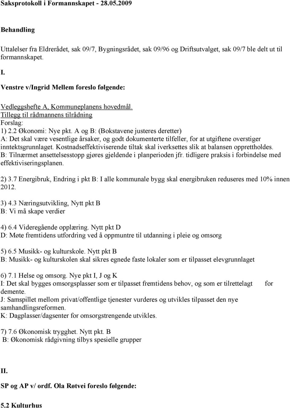 A og B: (Bokstavene justeres deretter) A: Det skal være vesentlige årsaker, og godt dokumenterte tilfeller, for at utgiftene overstiger inntektsgrunnlaget.