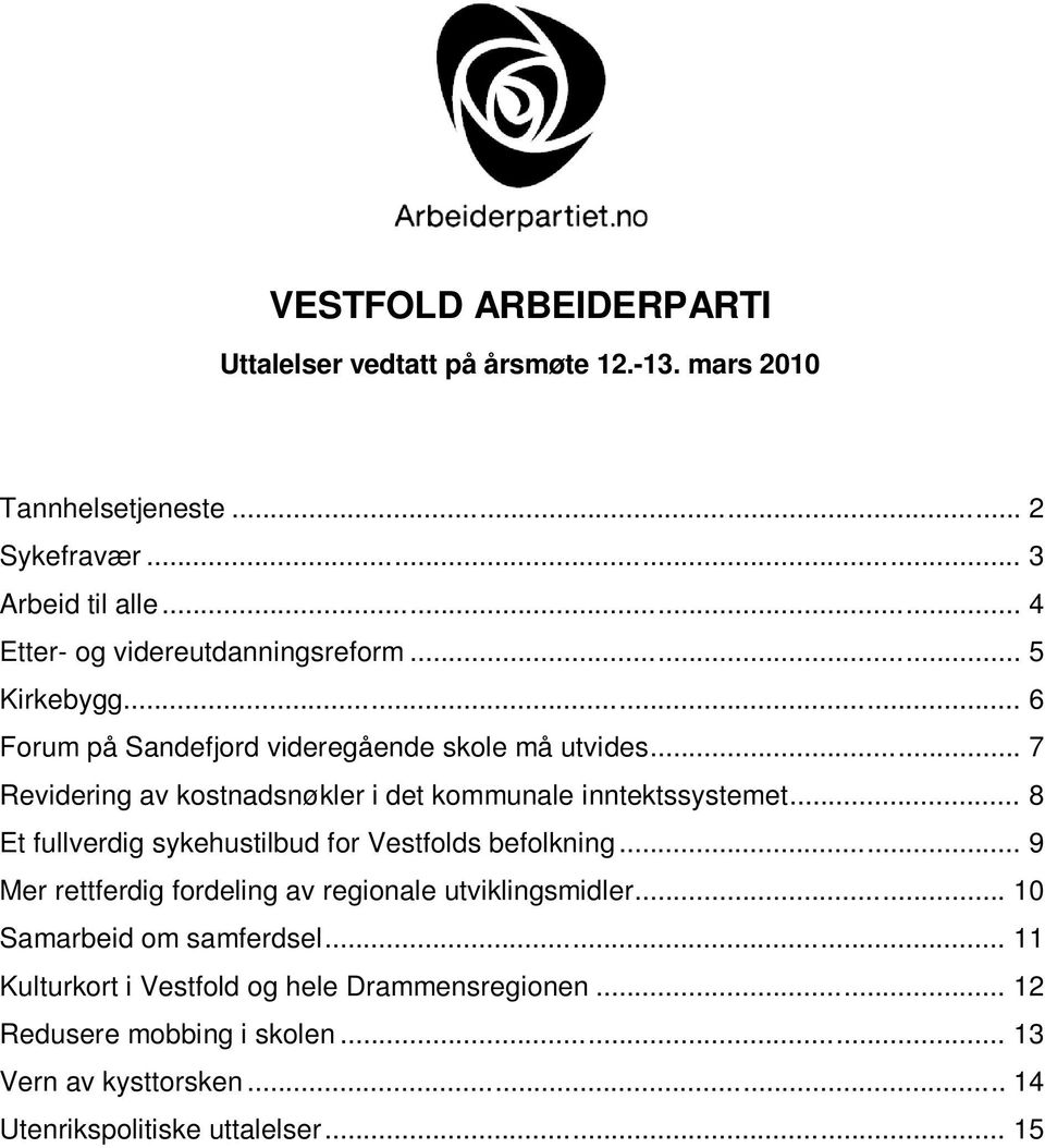 .. 7 Revidering av kostnadsnøkler i det kommunale inntektssystemet... 8 Et fullverdig sykehustilbud for Vestfolds befolkning.