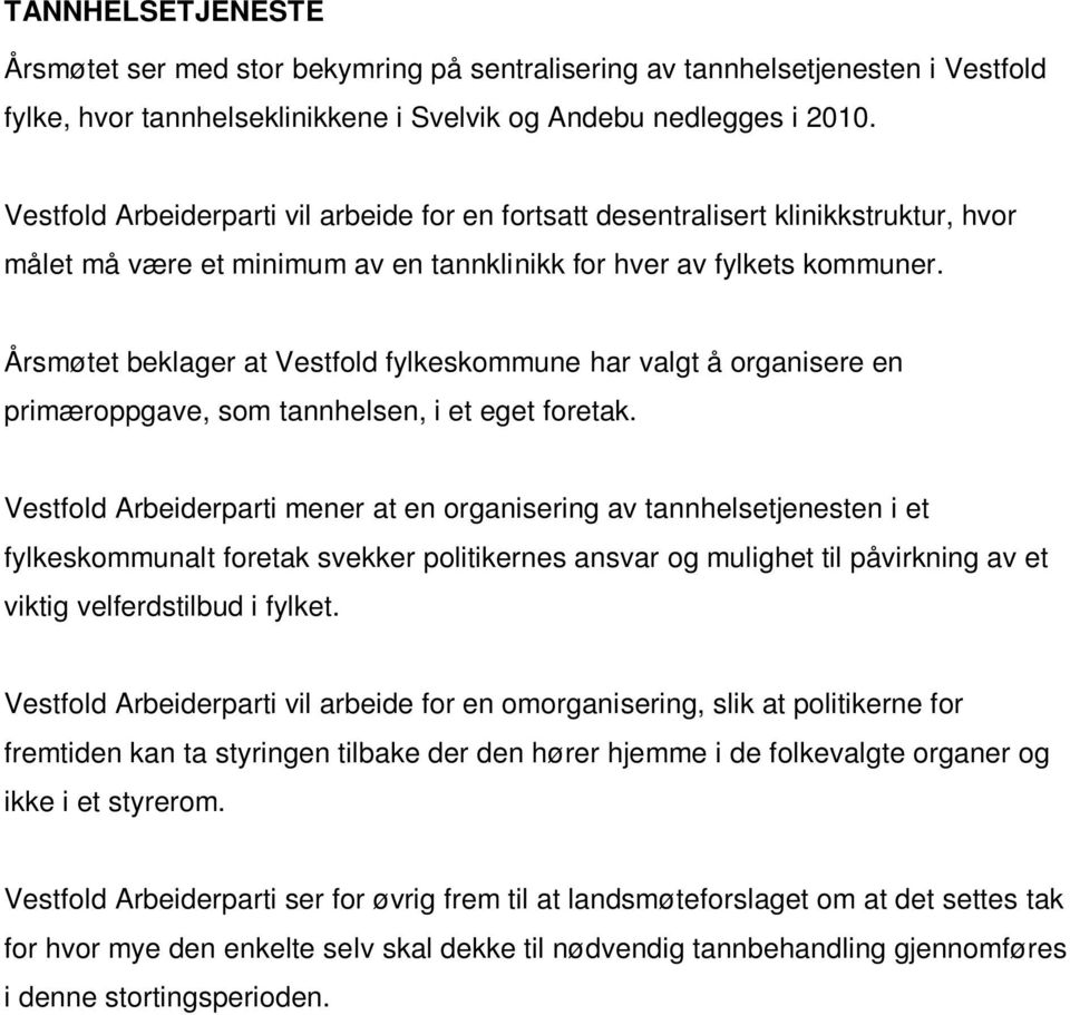 Årsmøtet beklager at Vestfold fylkeskommune har valgt å organisere en primæroppgave, som tannhelsen, i et eget foretak.
