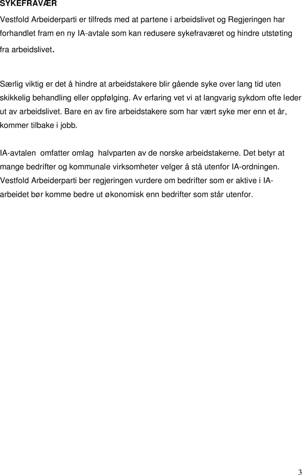 Bare en av fire arbeidstakere som har vært syke mer enn et år, kommer tilbake i jobb. IA-avtalen omfatter omlag halvparten av de norske arbeidstakerne.