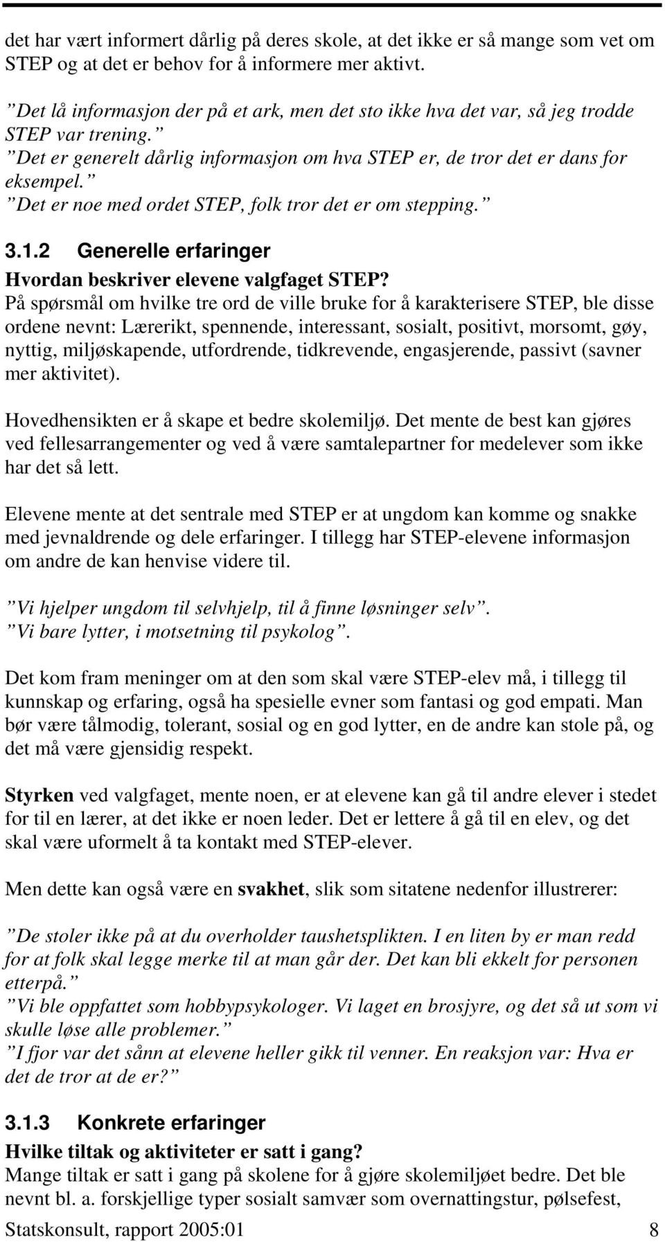 Det er noe med ordet STEP, folk tror det er om stepping. 3.1.2 Generelle erfaringer Hvordan beskriver elevene valgfaget STEP?