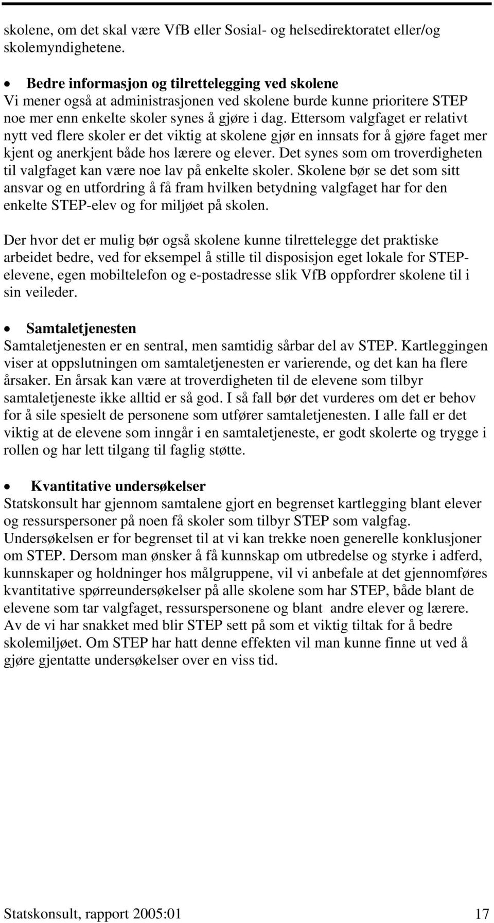 Ettersom valgfaget er relativt nytt ved flere skoler er det viktig at skolene gjør en innsats for å gjøre faget mer kjent og anerkjent både hos lærere og elever.