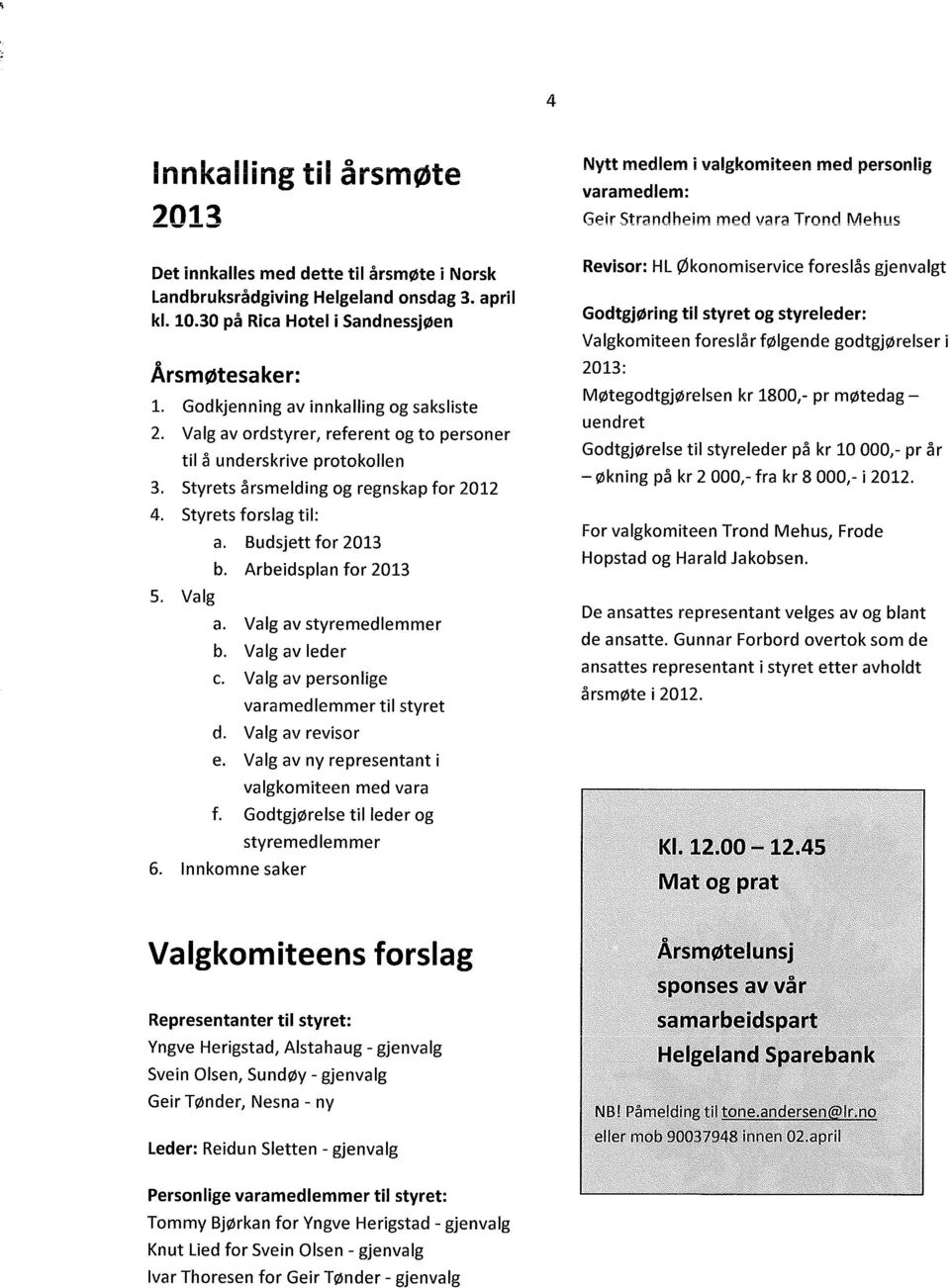 Styrets årsmelding og regnskap for 2012 4. Styrets forslag til: 5.