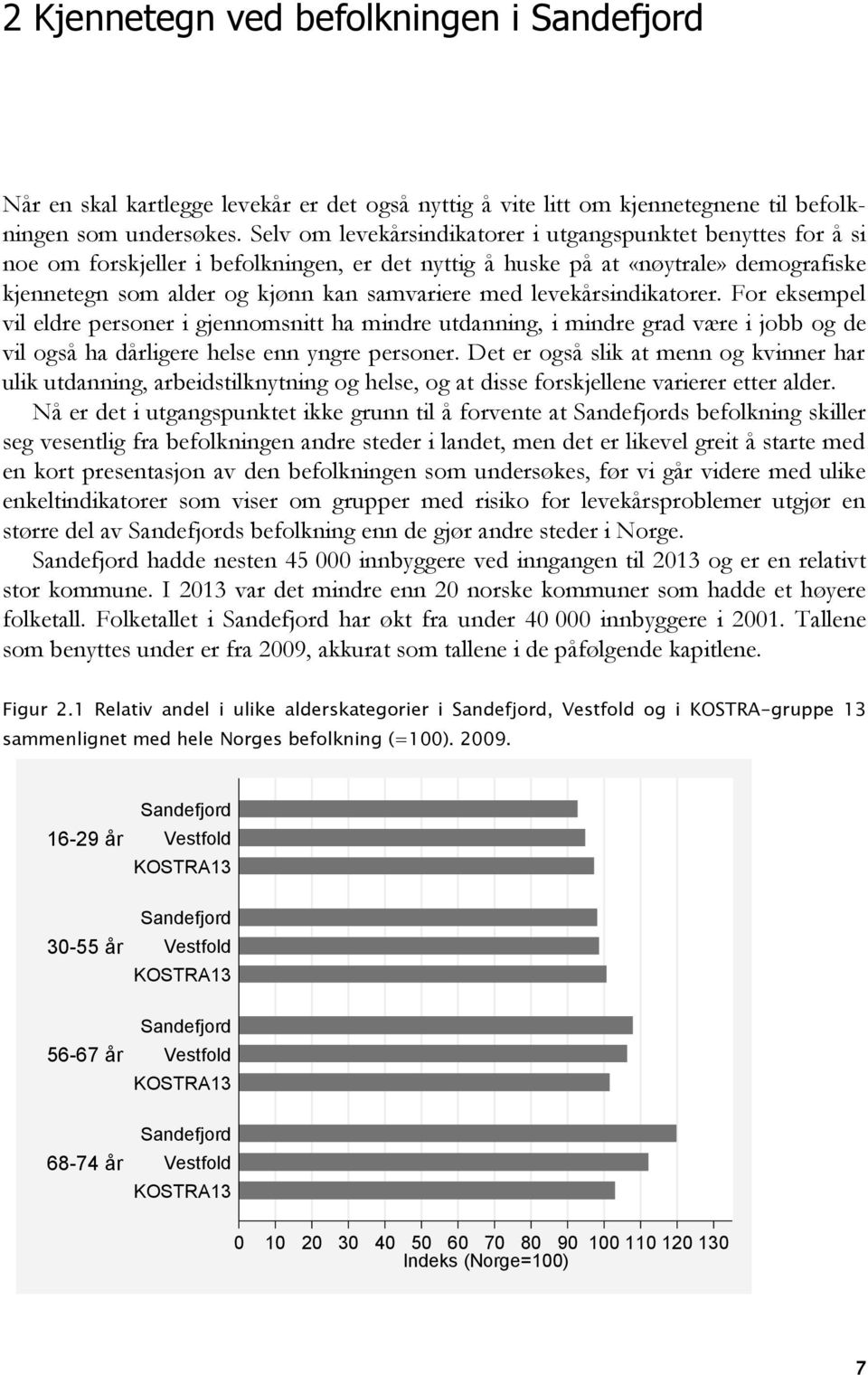 levekårsindikatorer. For eksempel vil eldre personer i gjennomsnitt ha mindre utdanning, i mindre grad være i jobb og de vil også ha dårligere helse enn yngre personer.