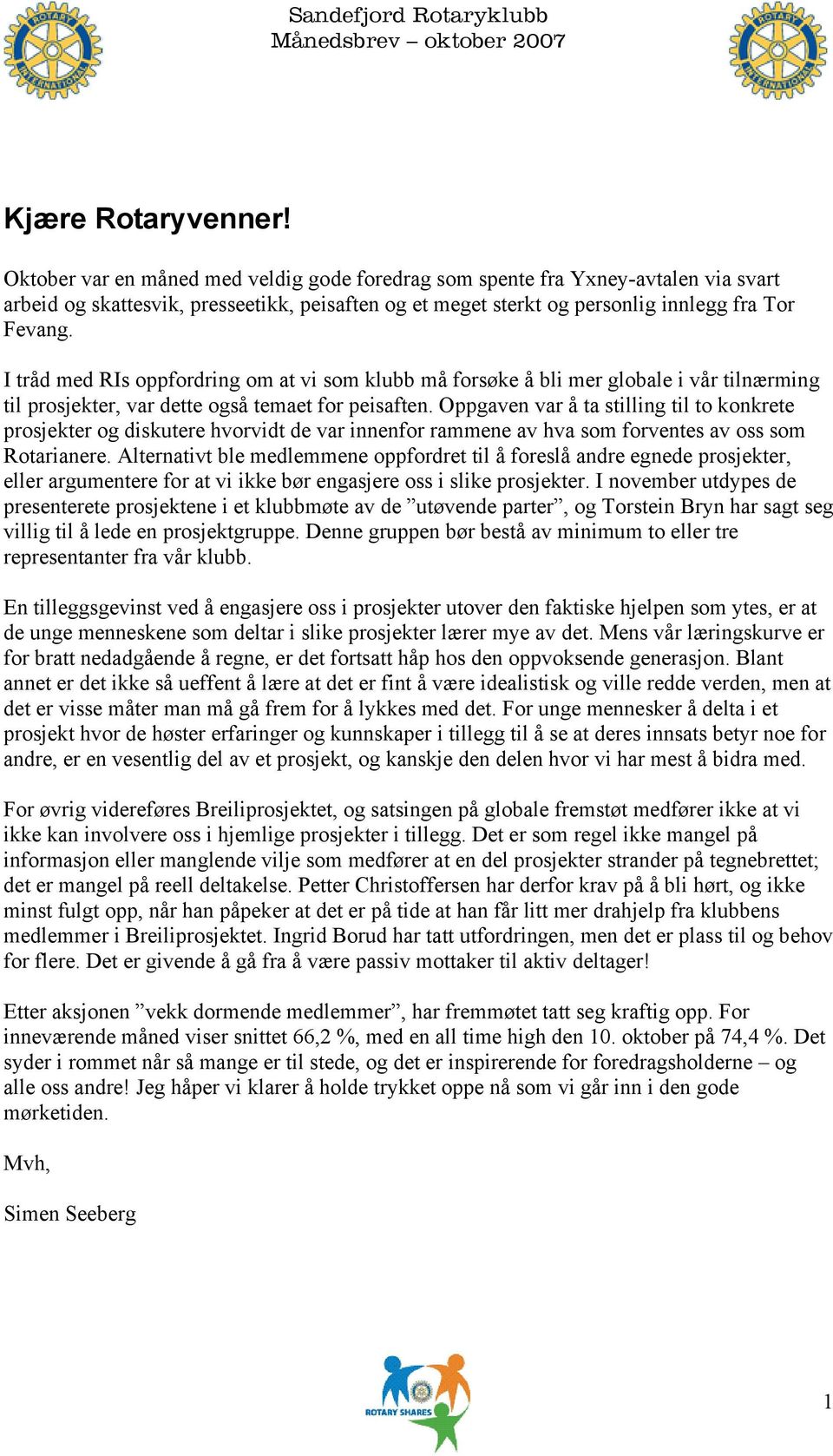 I tråd med RIs oppfordring om at vi som klubb må forsøke å bli mer globale i vår tilnærming til prosjekter, var dette også temaet for peisaften.