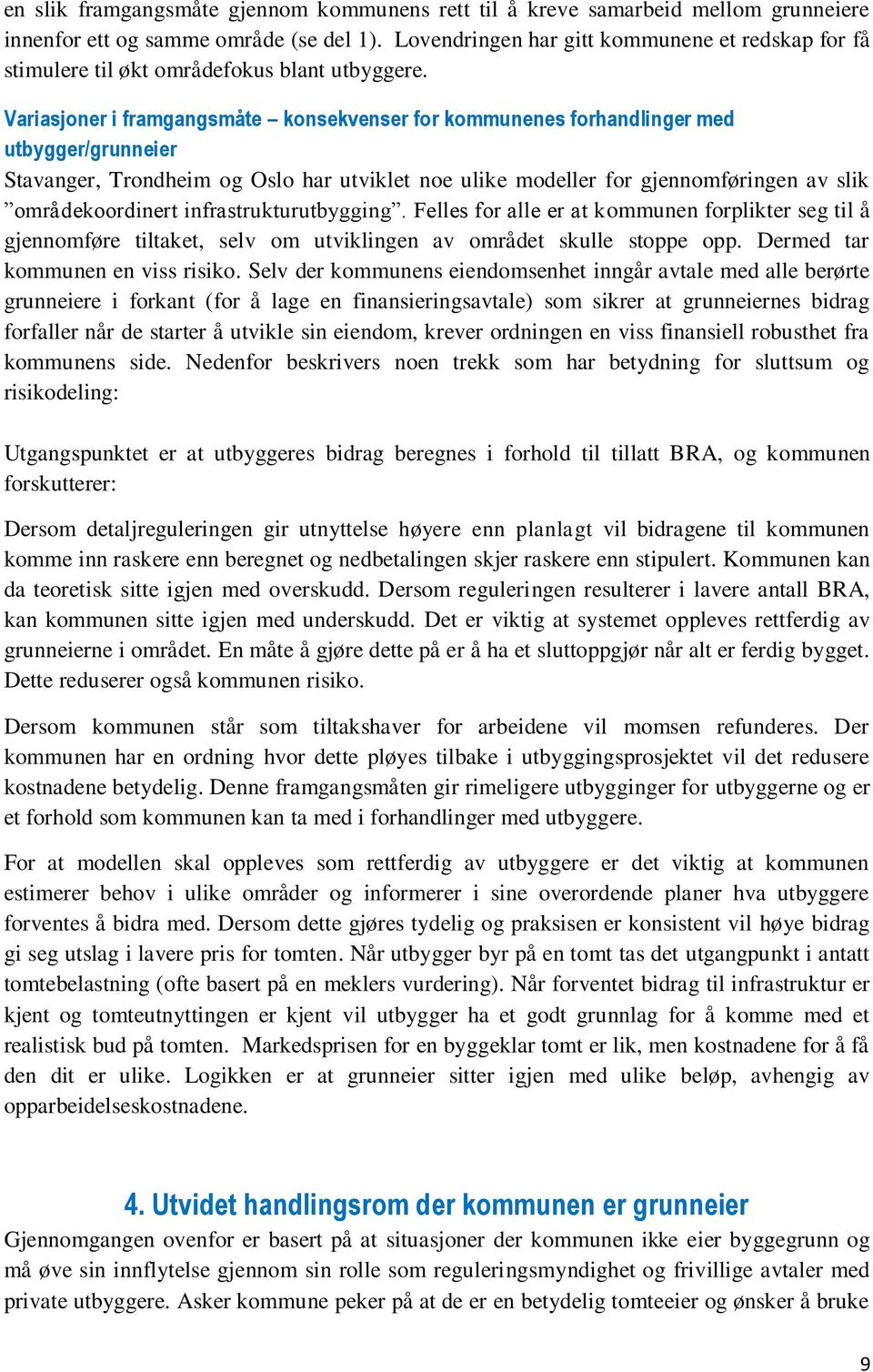 Variasjoner i framgangsmåte konsekvenser for kommunenes forhandlinger med utbygger/grunneier Stavanger, Trondheim og Oslo har utviklet noe ulike modeller for gjennomføringen av slik områdekoordinert