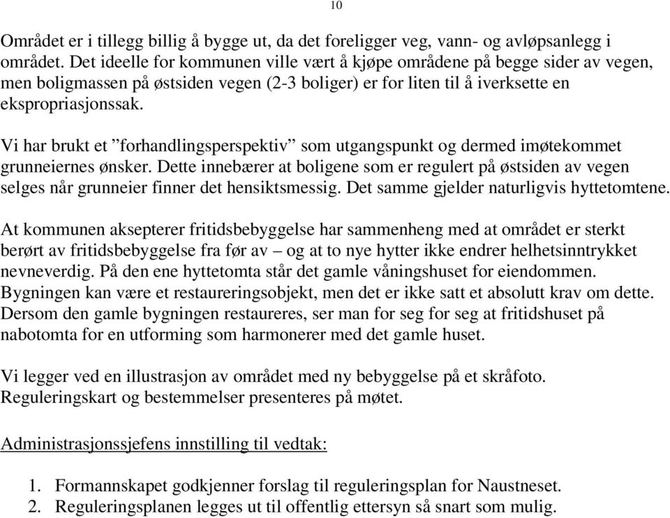 Vi har brukt et forhandlingsperspektiv som utgangspunkt og dermed imøtekommet grunneiernes ønsker.