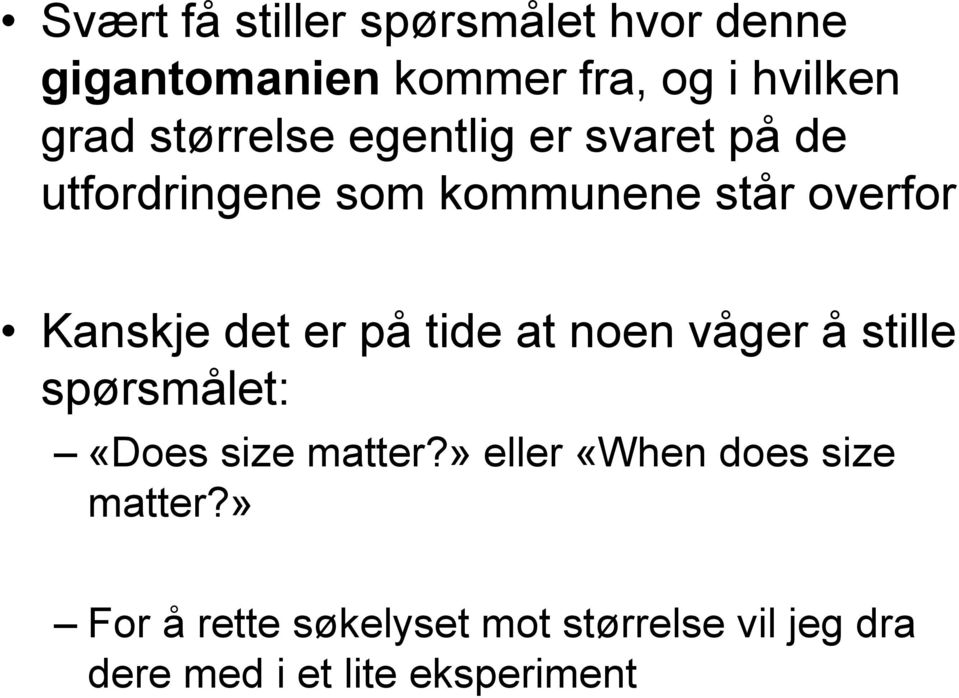 det er på tide at noen våger å stille spørsmålet: «Does size matter?