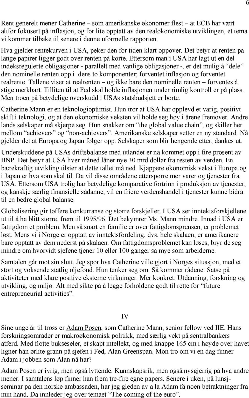 Ettersom man i USA har lagt ut en del indeksregulerte obligasjoner - parallelt med vanlige obligasjoner -, er det mulig å dele den nominelle renten opp i dens to komponenter; forventet inflasjon og