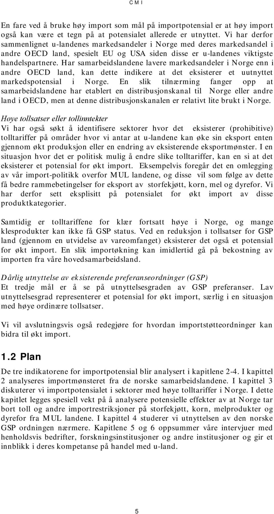 Har samarbeidslandene lavere markedsandeler i Norge enn i andre OECD land, kan dette indikere at det eksisterer et uutnyttet markedspotensial i Norge.