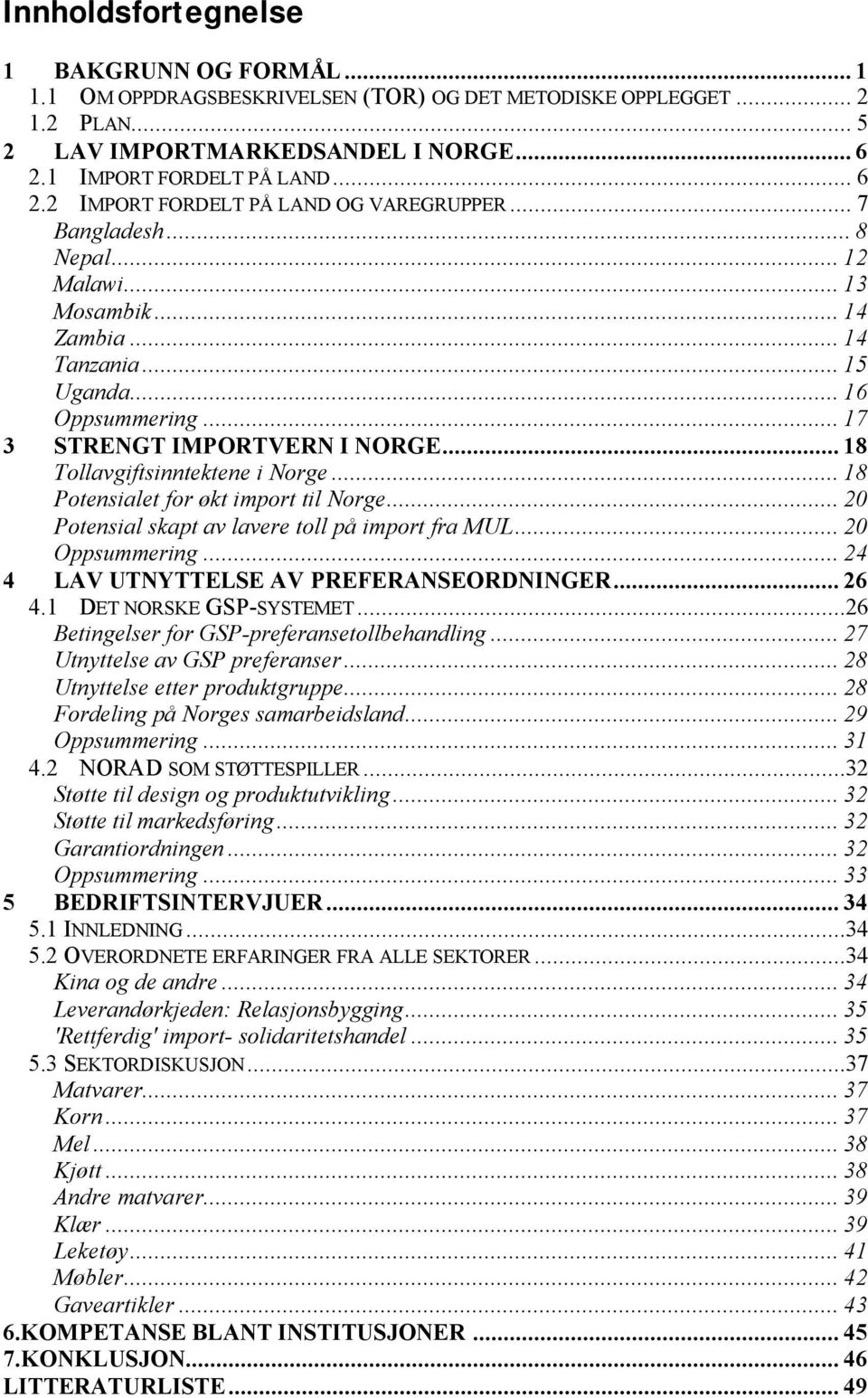 .. 17 3 STRENGT IMPORTVERN I NORGE... 18 Tollavgiftsinntektene i Norge... 18 Potensialet for økt import til Norge... 20 Potensial skapt av lavere toll på import fra MUL... 20 Oppsummering.