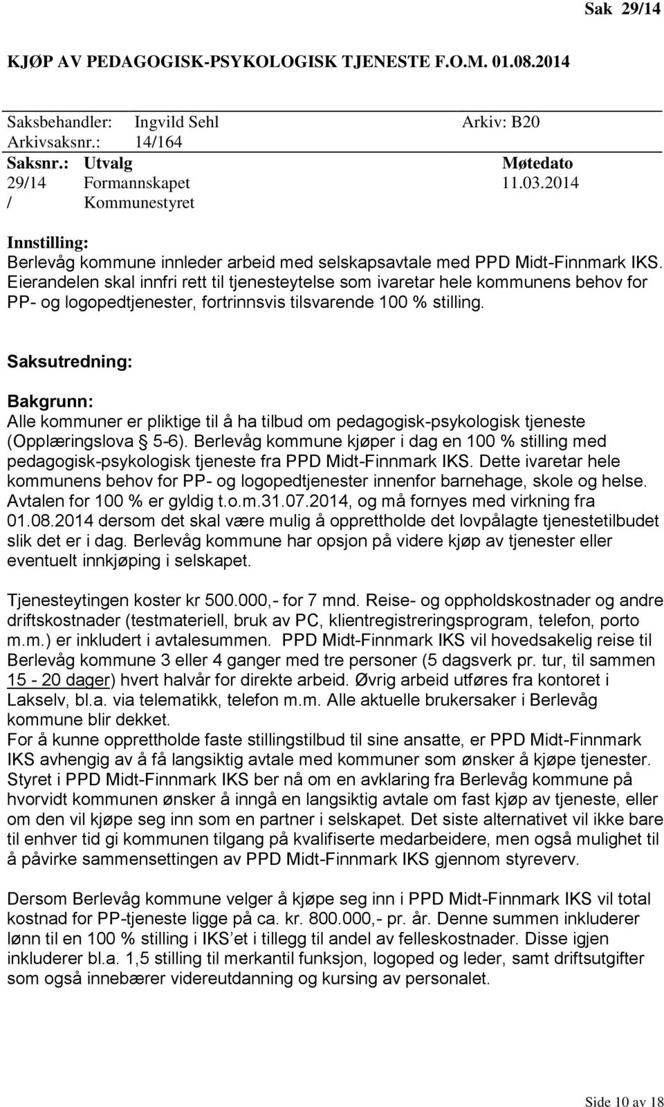 Eierandelen skal innfri rett til tjenesteytelse som ivaretar hele kommunens behov for PP- og logopedtjenester, fortrinnsvis tilsvarende 100 % stilling.