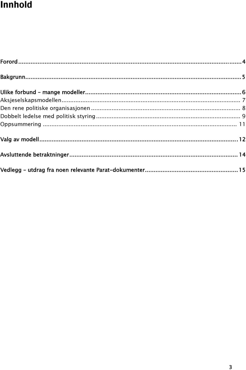 .. 8 Dobbelt ledelse med politisk styring... 9 Oppsummering.