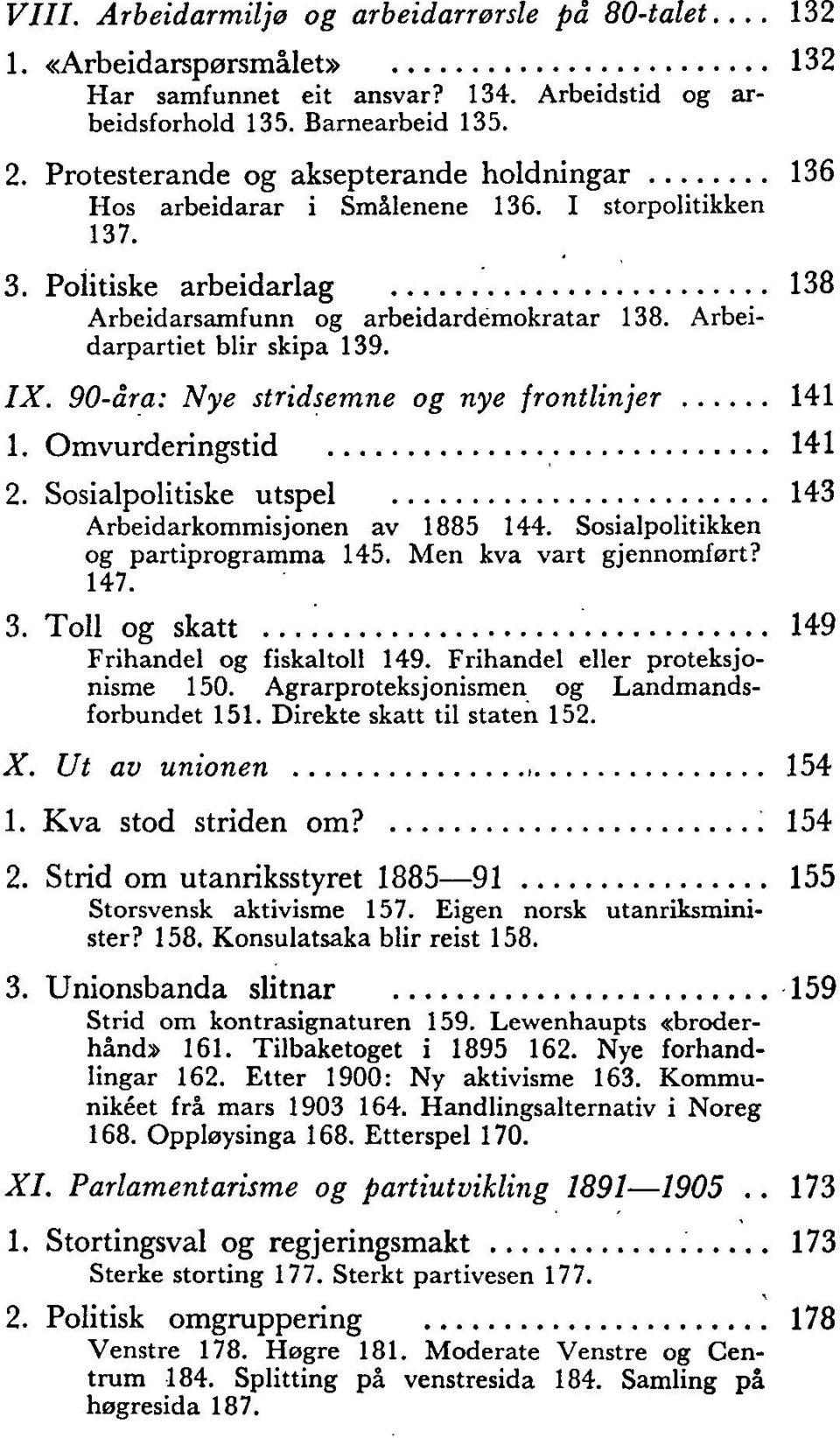 Arbeidarpartiet blir skipa 139. IX. 90-åra: Nye stridsemne og nye frontlinjer 141 1. Omvurderingstid 141 2. Sosialpolitiske utspel 143 Arbeidarkommisjonen av 1885 144.