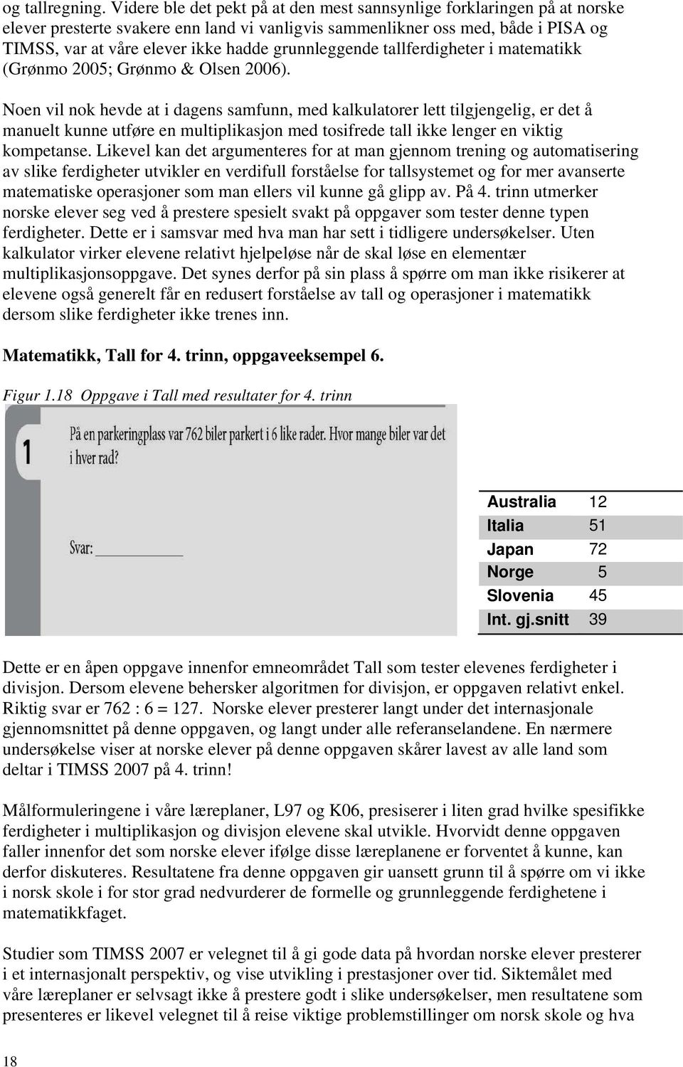 grunnleggende tallferdigheter i matematikk (Grønmo 2005; Grønmo & Olsen 2006).