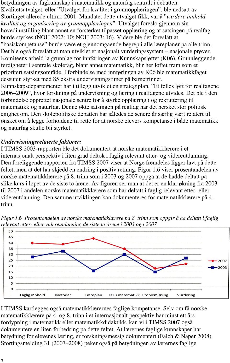 Utvalget foreslo gjennom sin hovedinnstilling blant annet en forsterket tilpasset opplæring og at satsingen på realfag burde styrkes (NOU 2002: 10; NOU 2003: 16).