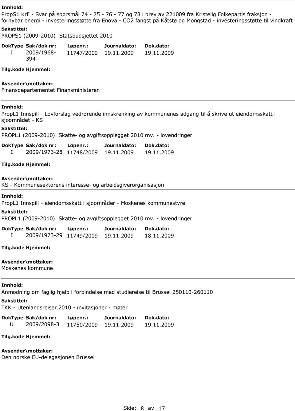 : 11747/2009 Finansdepartementet Finansministeren PropL1 nnspill - Lovforslag vedrørende innskrenking av kommunenes adgang til å skrive ut eiendomsskatt i sjøområdet - KS PROPL1 (2009-2010) Skatte-