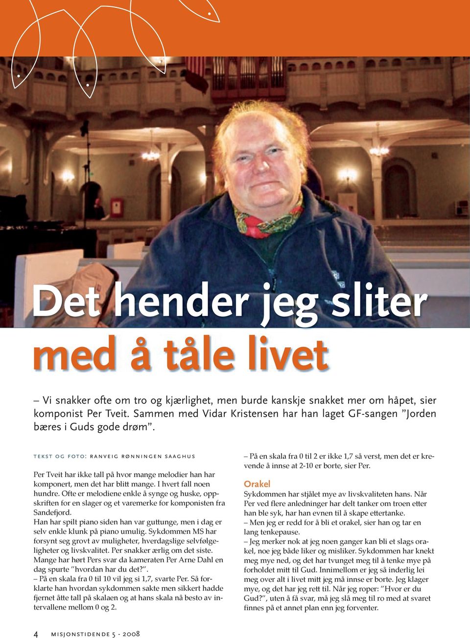 tekst og foto: r anveig rønningen saaghus Per Tveit har ikke tall på hvor mange melodier han har komponert, men det har blitt mange. I hvert fall noen hundre.