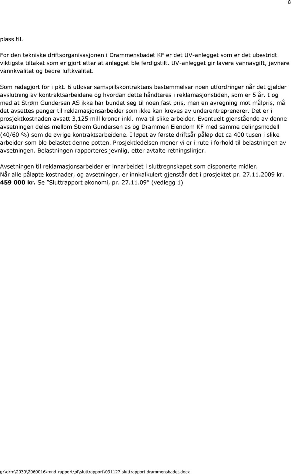 6 utløser samspillskontraktens bestemmelser noen utfordringer når det gjelder avslutning av kontraktsarbeidene og hvordan dette håndteres i reklamasjonstiden, som er 5 år.