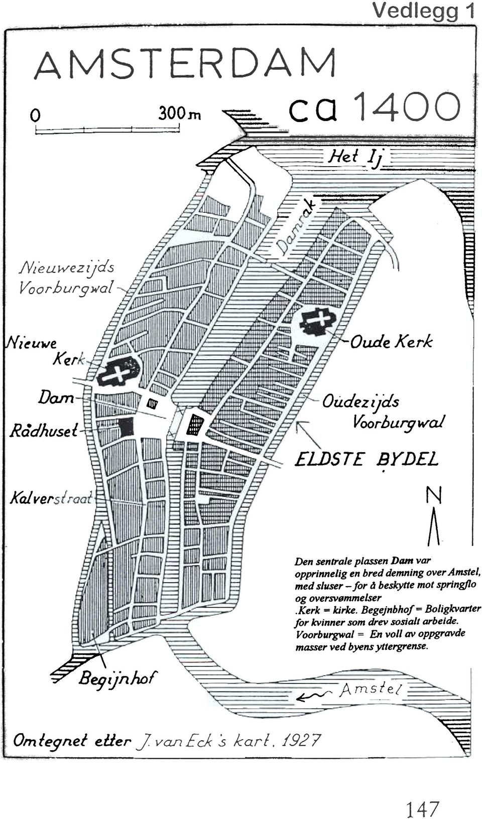 med sluser - for ti beskytte mot springflo og oversvømmelser Kerk = kirke Begejnbhof = Boligkvarter for kvinner