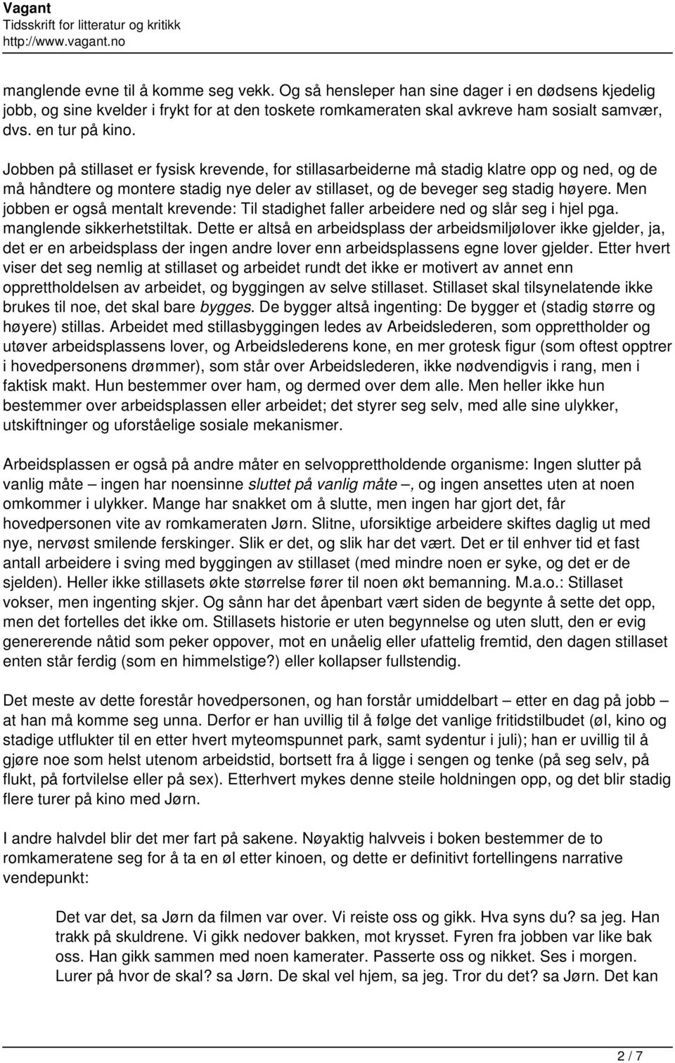 Men jobben er også mentalt krevende: Til stadighet faller arbeidere ned og slår seg i hjel pga. manglende sikkerhetstiltak.