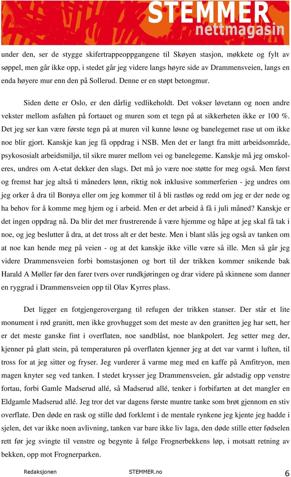 Det vokser løvetann og noen andre vekster mellom asfalten på fortauet og muren som et tegn på at sikkerheten ikke er 100 %.