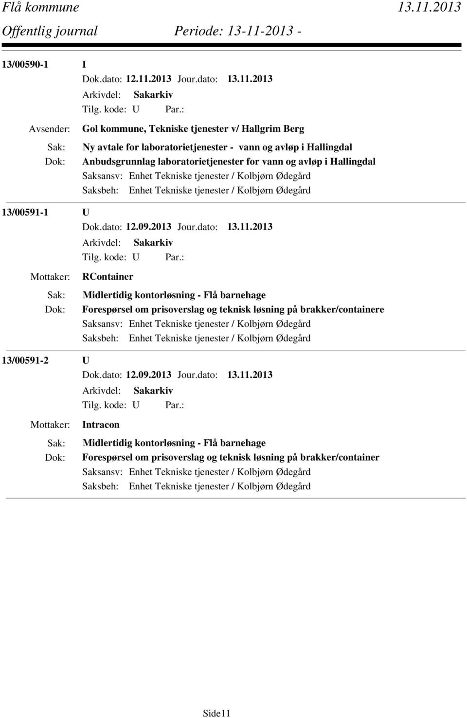 2013 Gol kommune, Tekniske tjenester v/ Hallgrim Berg Ny avtale for laboratorietjenester - vann og avløp i Hallingdal Anbudsgrunnlag