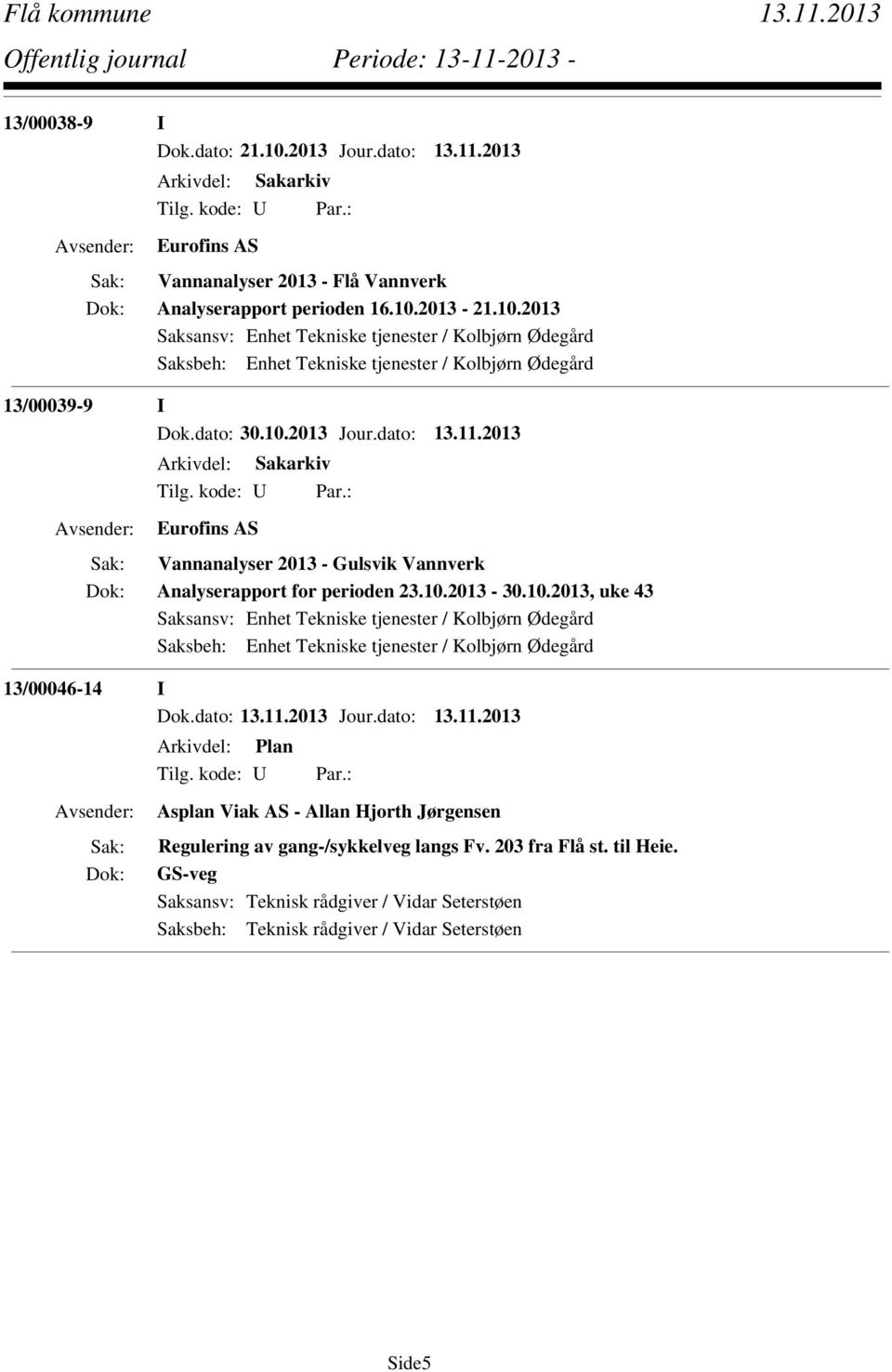 kode: U Par.: Asplan Viak AS - Allan Hjorth Jørgensen Regulering av gang-/sykkelveg langs Fv. 203 fra Flå st. til Heie.