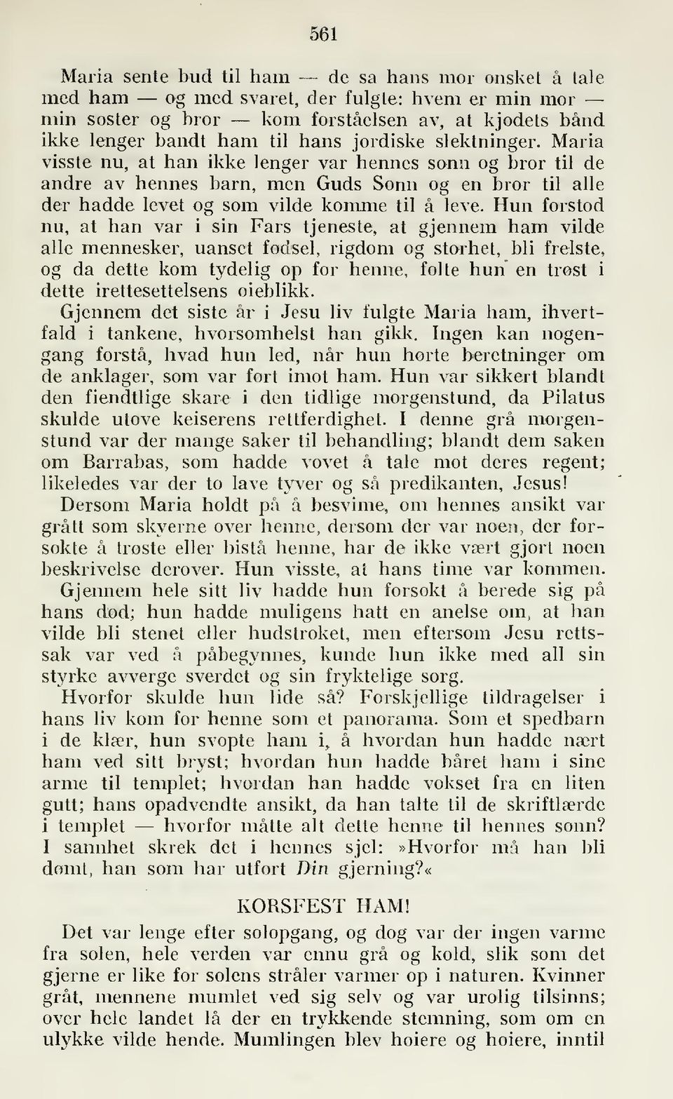 Hun forstod nu, at han var i sin Fars tjeneste, at gjennem ham vilde alle mennesker, uanset fødsel, rigdom og storhet, bli frelste, og da dette kom tydelig op for henne, følte hun en trøst i dette