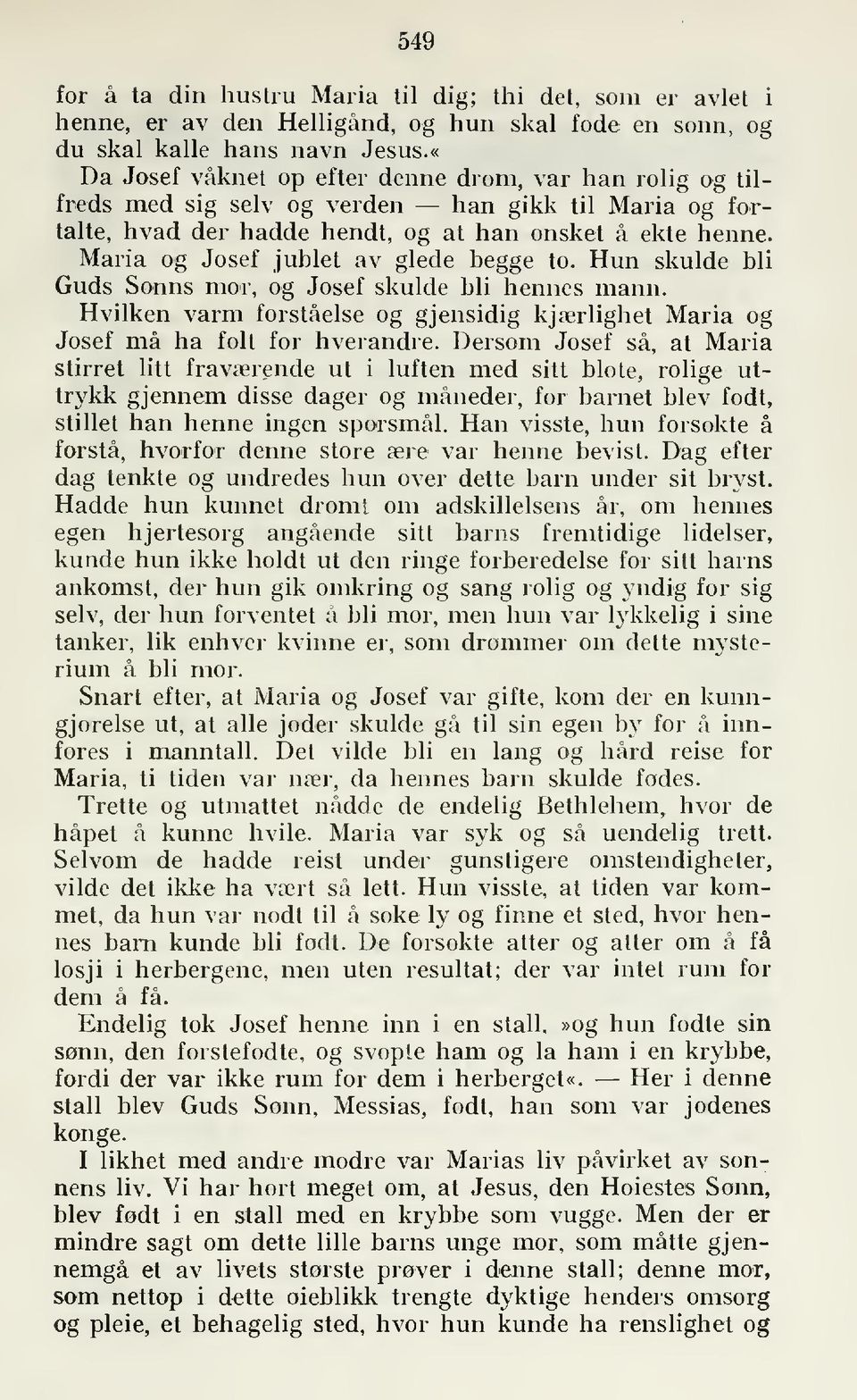 Maria og Josef jublet av giede begge to. Hun skulde bli Guds Sønns mor, og Josef skulde bli hennes mann. Hvilken varm forståelse og g j ensidig kjærlighet Maria og Josef må ha folt for hverandre.