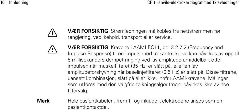 2 (Frequency and Impulse Response) til en impuls med trekantet kurve kan påvirkes av opp til 5 millisekunders dempet ringing ved lav amplitude umiddelbart etter impulsen når muskelfilteret (35