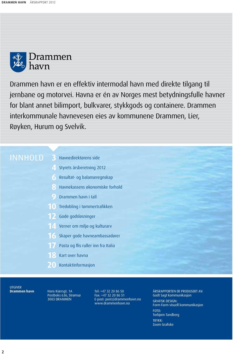 Drammen interkommunale havnevesen eies av kommunene Drammen, Lier, Røyken, Hurum og Svelvik.