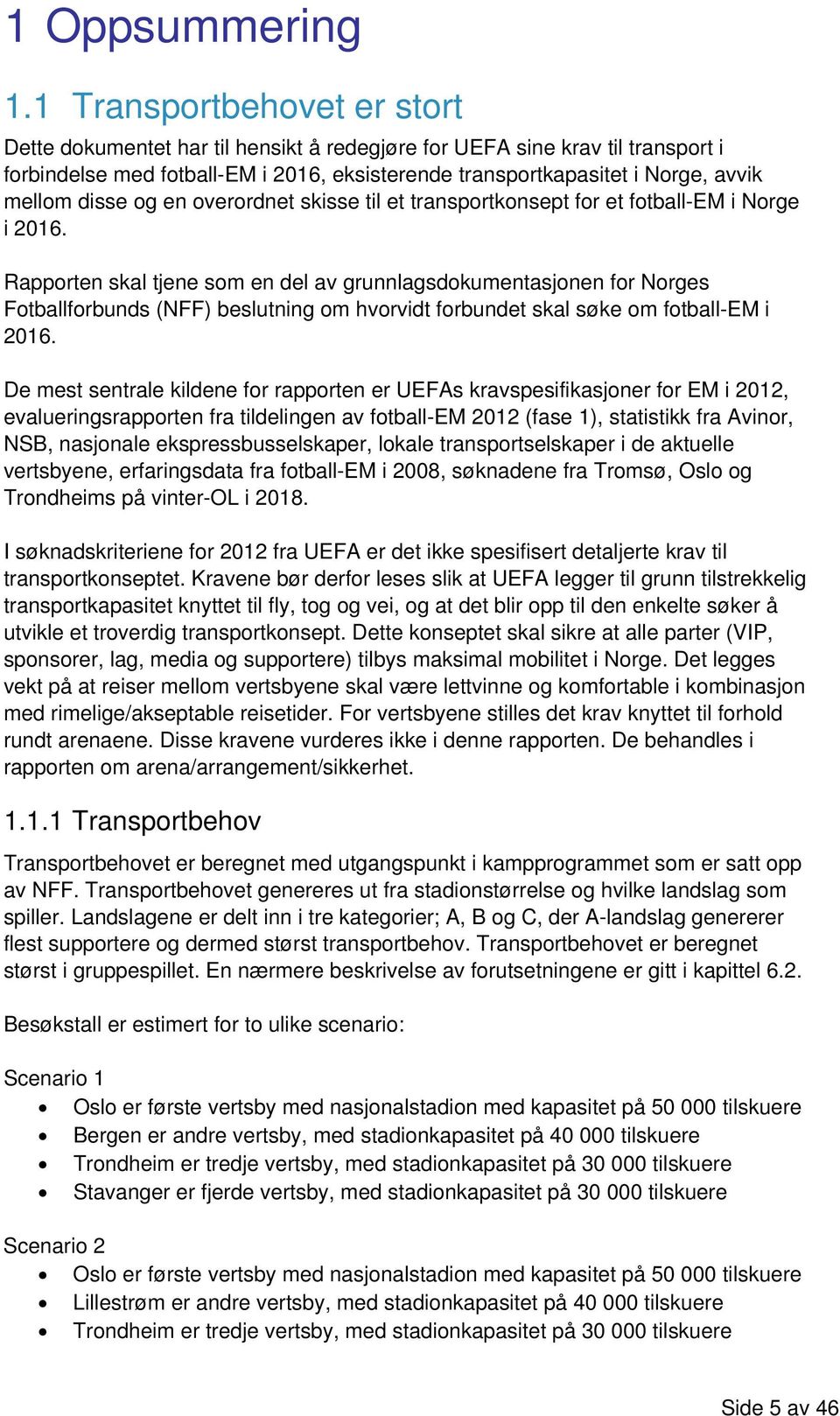 disse og en overordnet skisse til et transportkonsept for et fotball-em i Norge i 216.