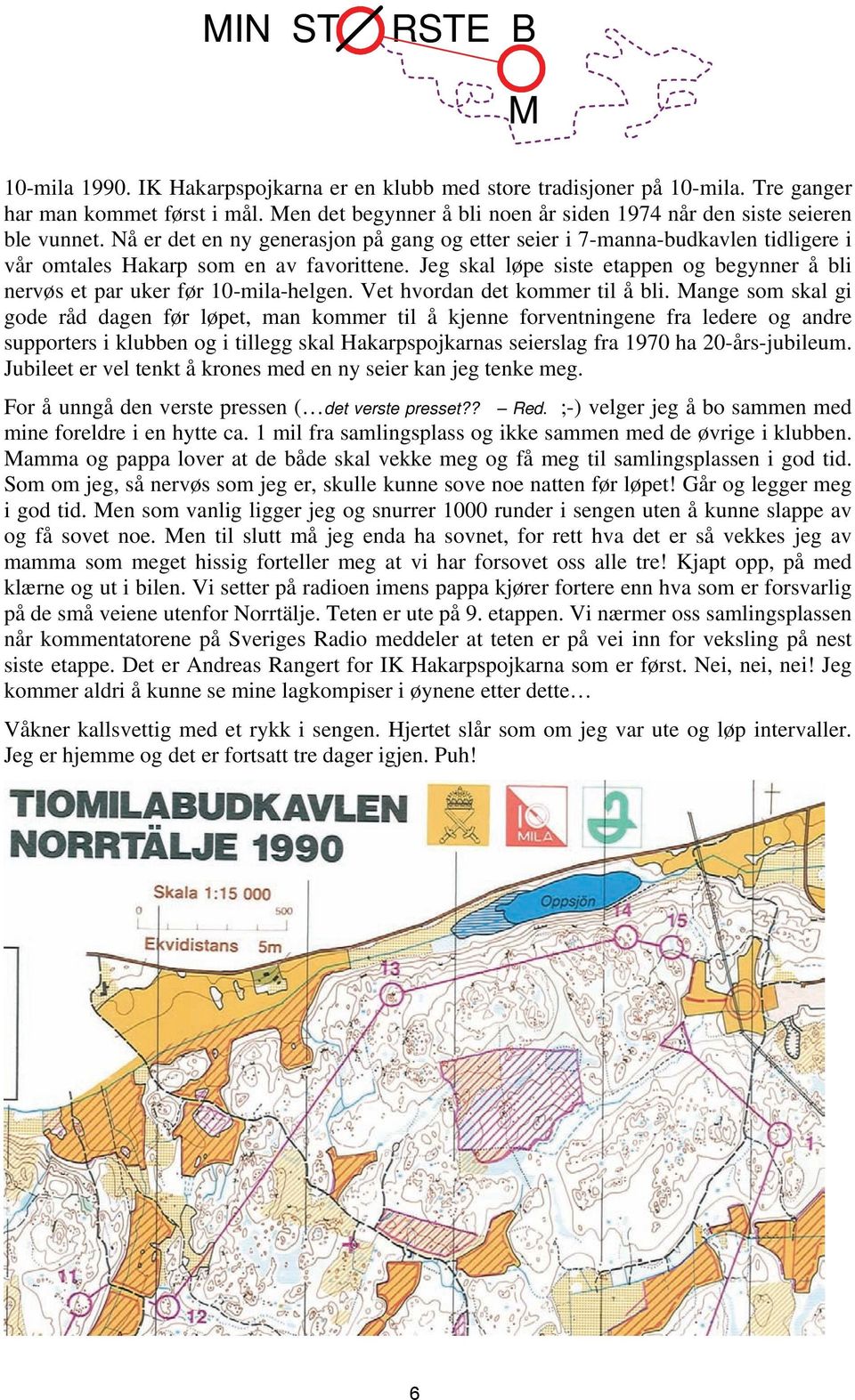 Jeg skal løpe siste etappen og begynner å bli nervøs et par uker før 10-mila-helgen. Vet hvordan det kommer til å bli.