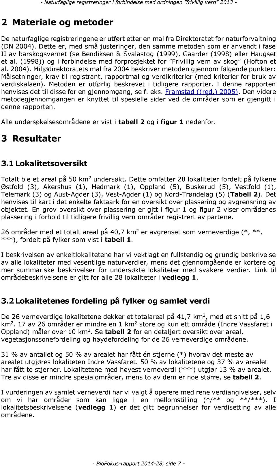 (1998)) og i forbindelse med forprosjektet for Frivillig vern av skog (Hofton et al. 2004).