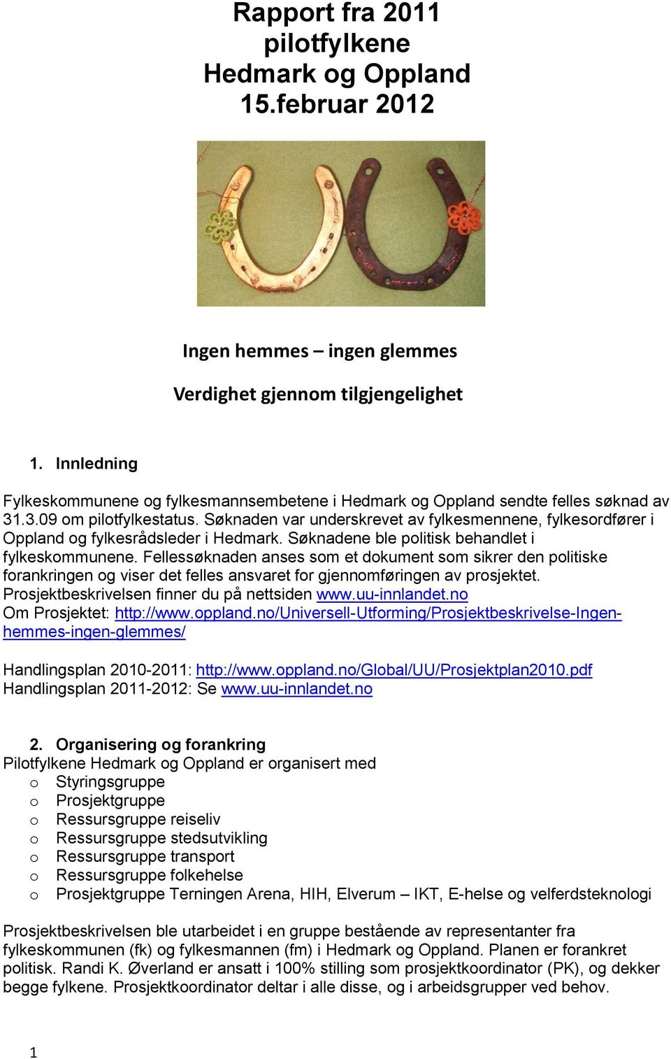 Søknaden var underskrevet av fylkesmennene, fylkesordfører i Oppland og fylkesrådsleder i Hedmark. Søknadene ble politisk behandlet i fylkeskommunene.