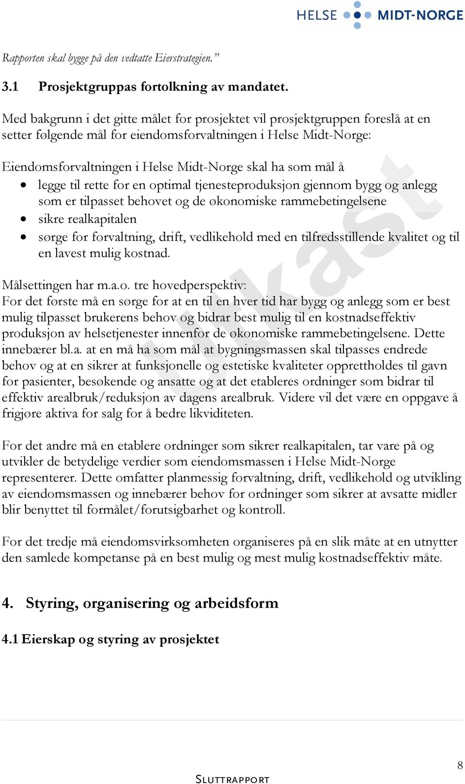 mål å legge til rette for en optimal tjenesteproduksjon gjennom bygg og anlegg som er tilpasset behovet og de økonomiske rammebetingelsene sikre realkapitalen sørge for forvaltning, drift,