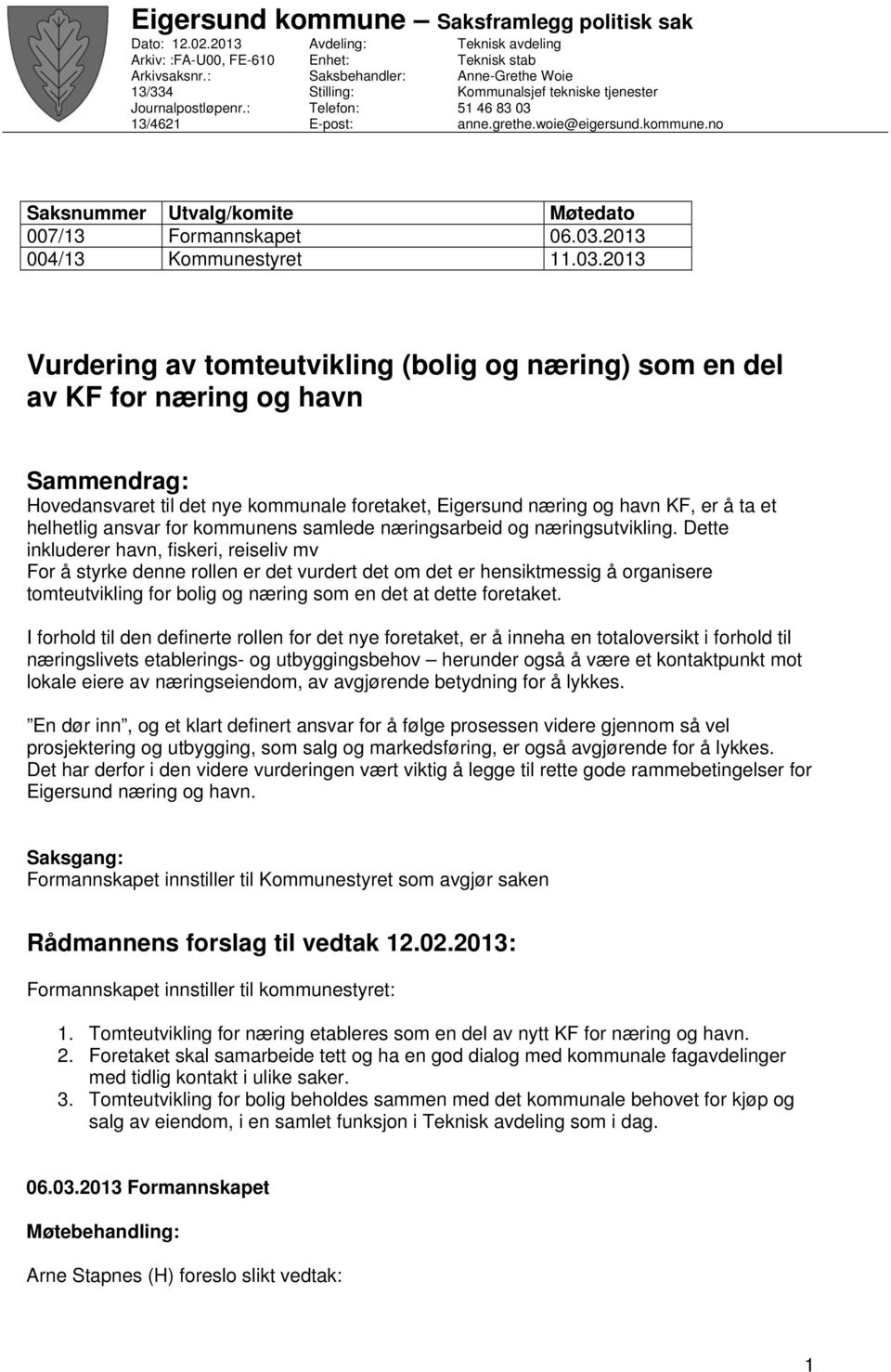 no Saksnummer Utvalg/komite Møtedato 007/13 Formannskapet 06.03.