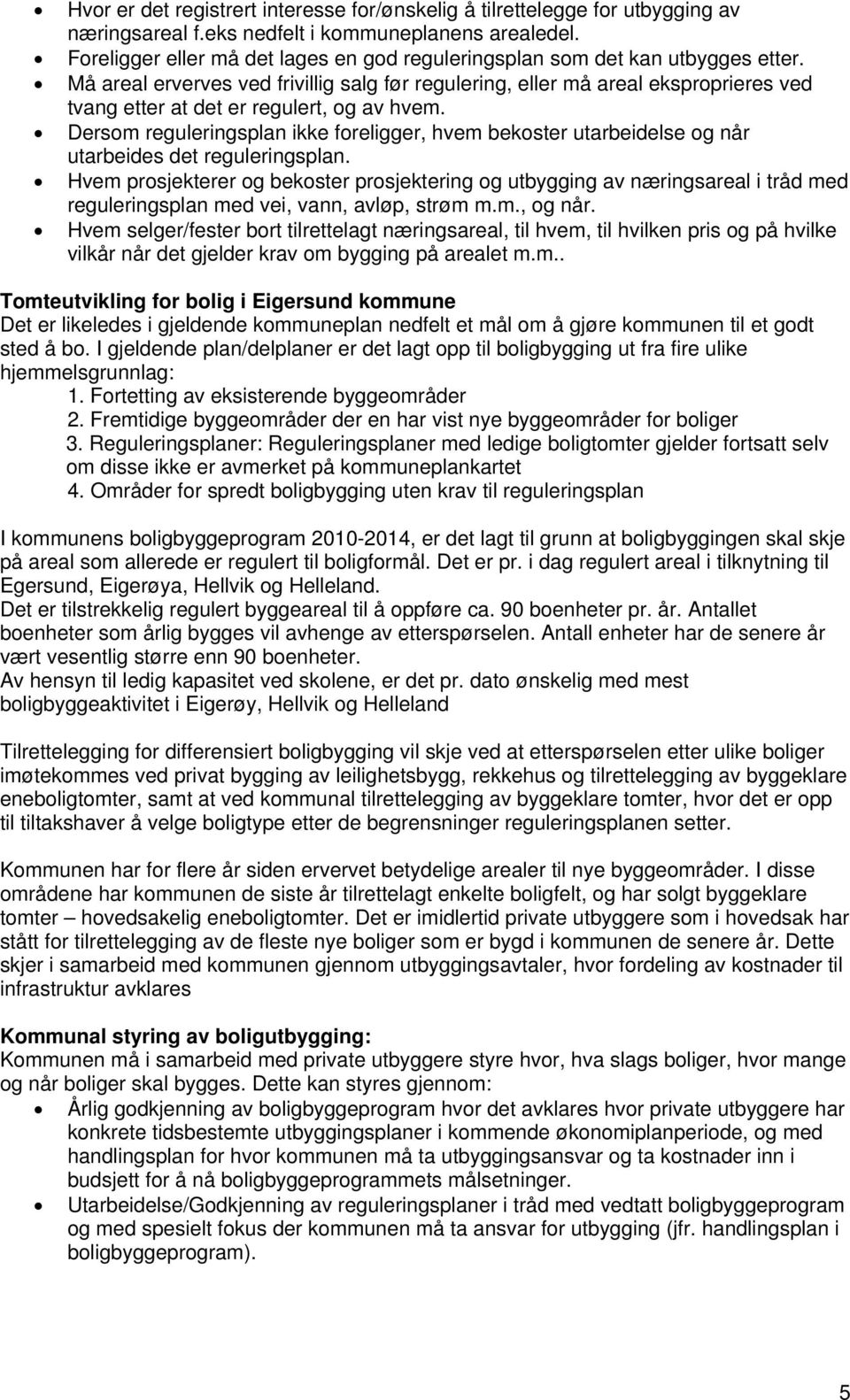 Må areal erverves ved frivillig salg før regulering, eller må areal eksproprieres ved tvang etter at det er regulert, og av hvem.