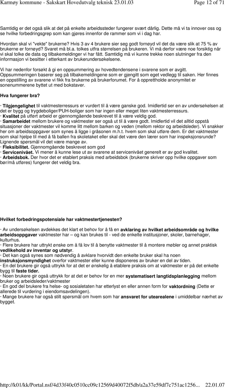 Hvis 3 av 4 brukere sier seg godt fornøyd vil det da være slik at 75 % av brukerne er fornøyd? Svaret må bl.a. tolkes utfra størrelsen på brukeren.