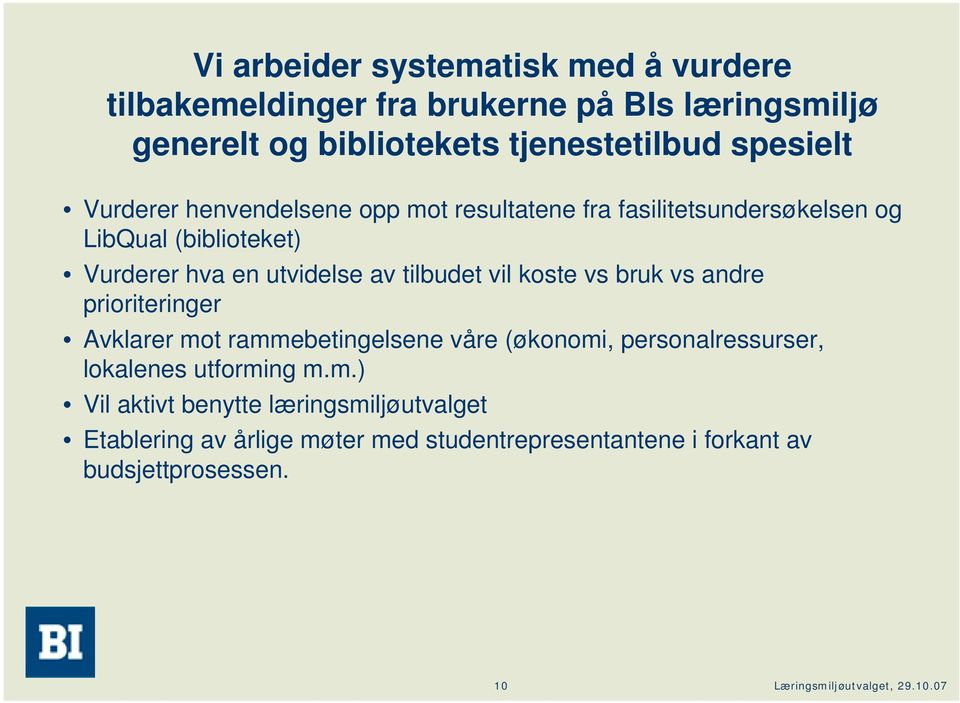 av tilbudet vil koste vs bruk vs andre prioriteringer Avklarer mot rammebetingelsene våre (økonomi, personalressurser, lokalenes