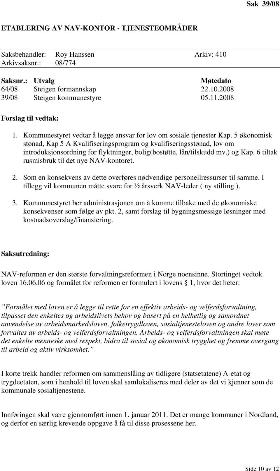 5 økonomisk stønad, Kap 5 A Kvalifiseringsprogram og kvalifiseringsstønad, lov om introduksjonsordning for flyktninger, bolig(bostøtte, lån/tilskudd mv.) og Kap.