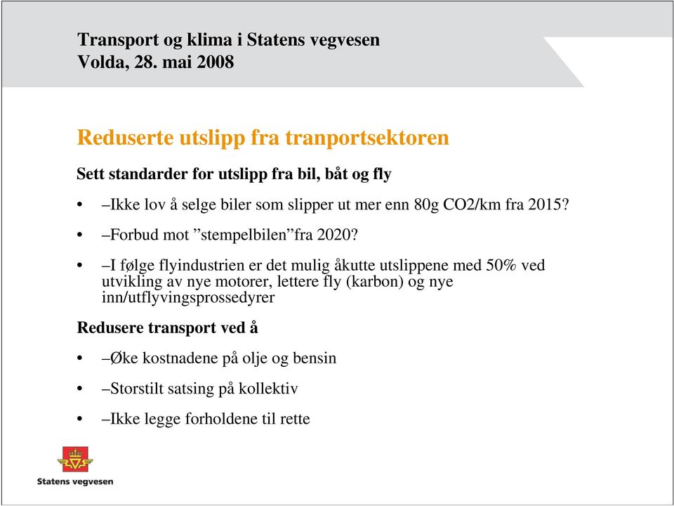 slipper ut mer enn 80g CO2/km fra 2015? Forbud mot stempelbilen fra 2020?