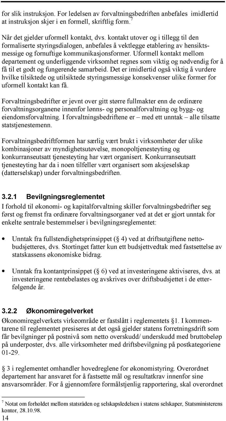 Uformell kontakt mellom departement og underliggende virksomhet regnes som viktig og nødvendig for å få til et godt og fungerende samarbeid.