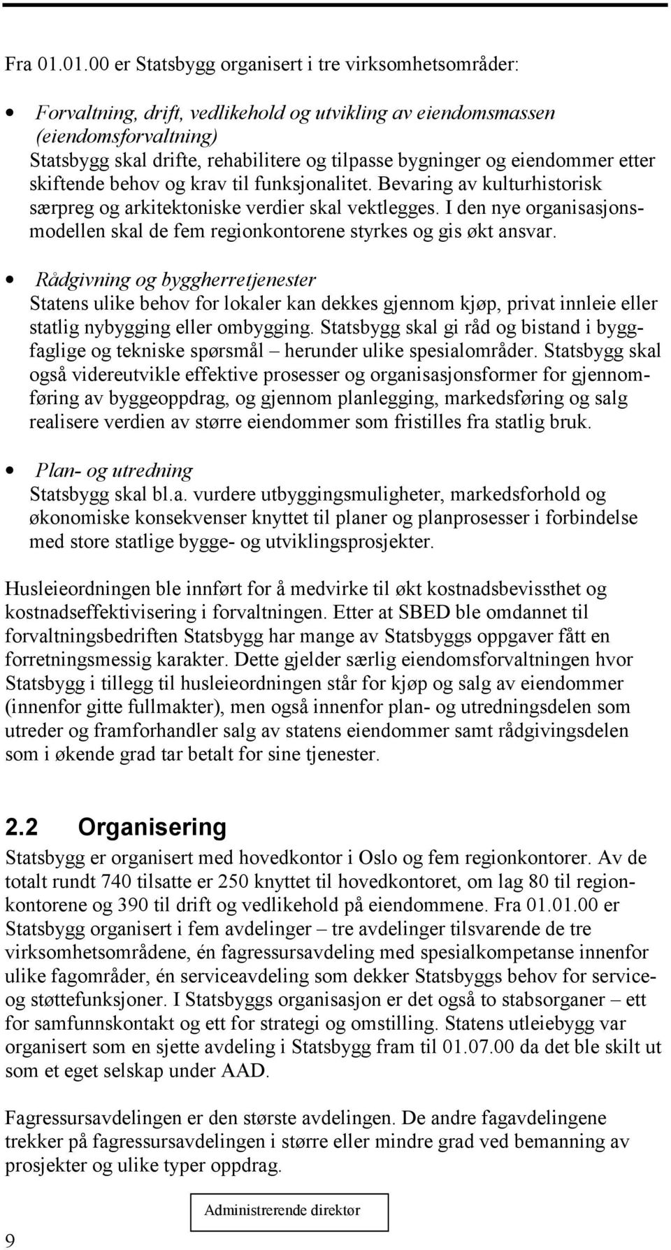 og eiendommer etter skiftende behov og krav til funksjonalitet. Bevaring av kulturhistorisk særpreg og arkitektoniske verdier skal vektlegges.