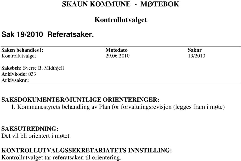 2010 19/2010 Saksbeh: Sverre B. Midthjell Arkivkode: 033 Arkivsaknr: SAKSDOKUMENTER/MUNTLIGE ORIENTERINGER: 1.