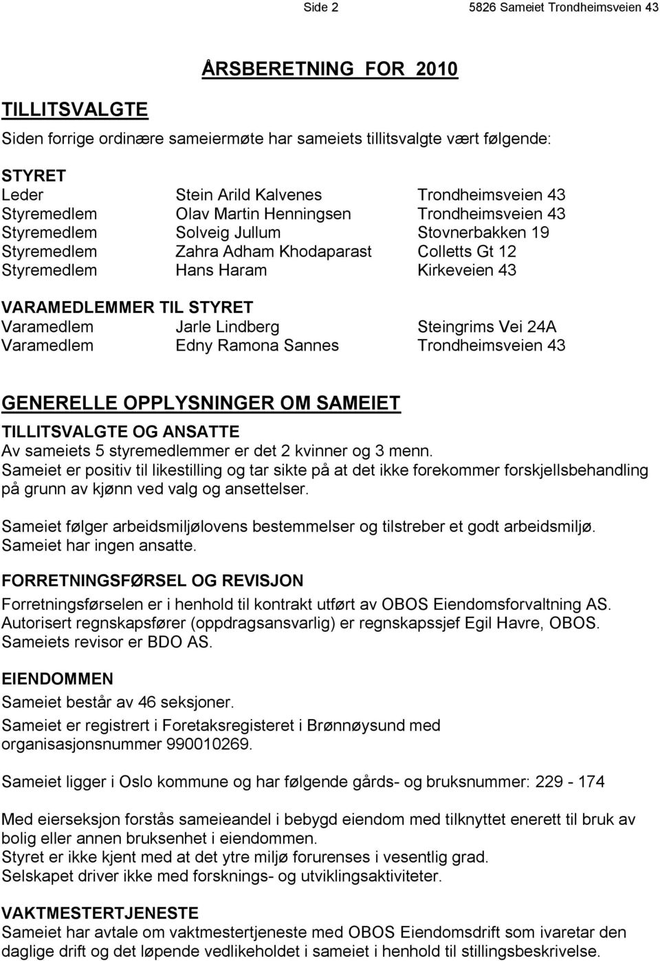 Kirkeveien 43 VARAMEDLEMMER TIL STYRET Varamedlem Jarle Lindberg Steingrims Vei 24A Varamedlem Edny Ramona Sannes Trondheimsveien 43 GENERELLE OPPLYSNINGER OM SAMEIET TILLITSVALGTE OG ANSATTE Av