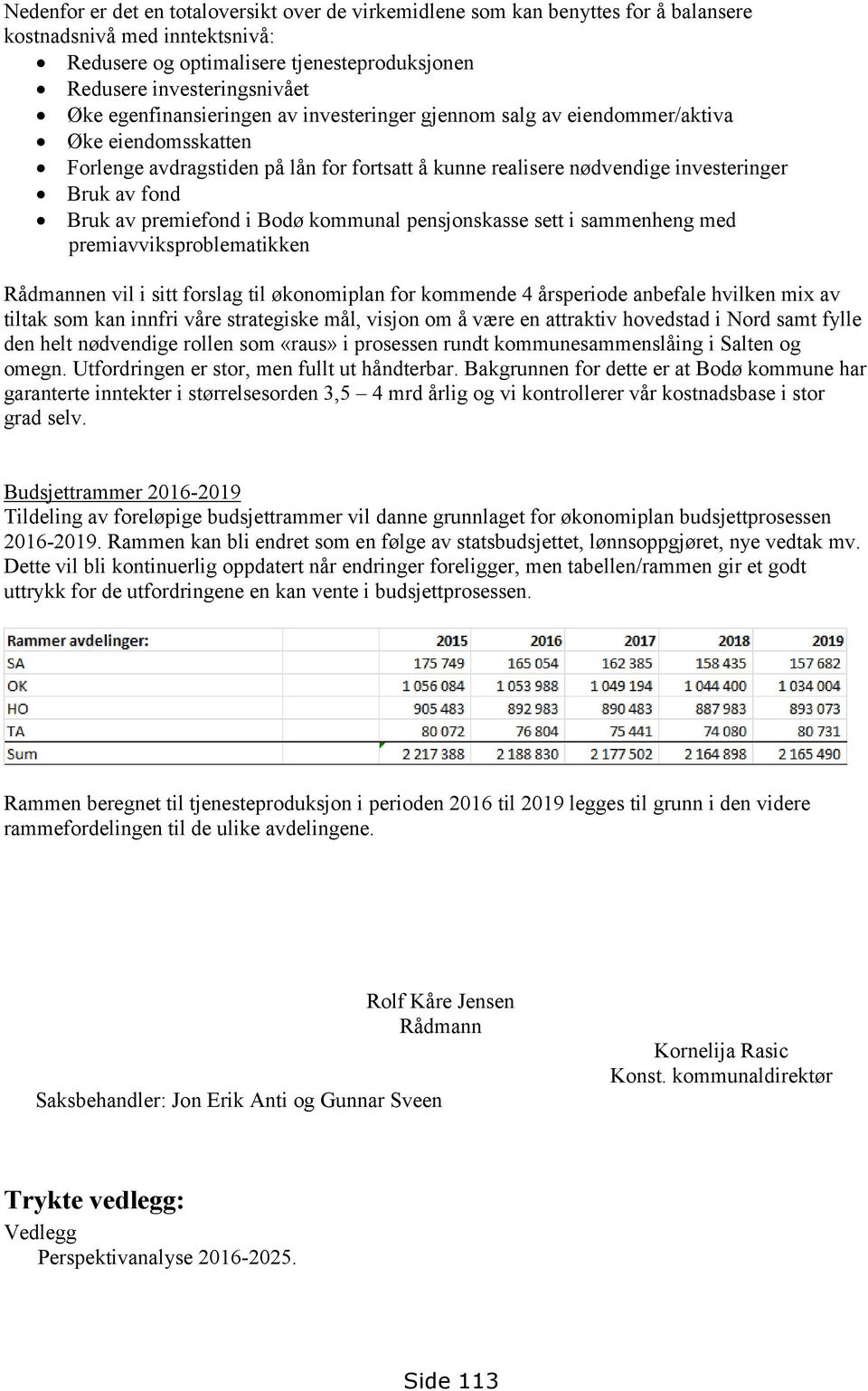 premiefond i Bodø kommunal pensjonskasse sett i sammenheng med premiavviksproblematikken Rådmannen vil i sitt forslag til økonomiplan for kommende 4 årsperiode anbefale hvilken mix av tiltak som kan